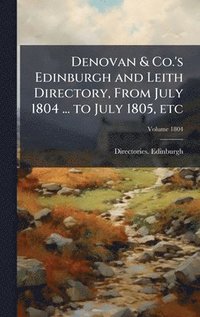 bokomslag Denovan & Co.'s Edinburgh and Leith Directory, From July 1804 ... to July 1805, etc