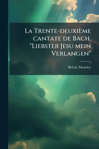 bokomslag Trente-deuxième cantate de Bach, "Liebster Jesu mein Verlangen"
