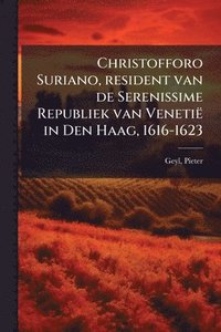 bokomslag Christofforo Suriano, resident van de Serenissime Republiek van Venetië in Den Haag, 1616-1623