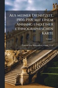 bokomslag Aus meiner Dienstzeit, 1906-1918; mit einem Anhang und einer ethnographischen Karte