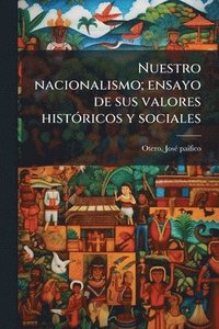 bokomslag Nuestro nacionalismo; ensayo de sus valores histÃ3ricos y sociales