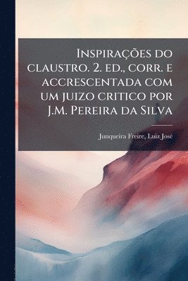 bokomslag InspiraçÃµes do claustro. 2. ed., corr. e accrescentada com um juizo critico por J.M. Pereira da Silva
