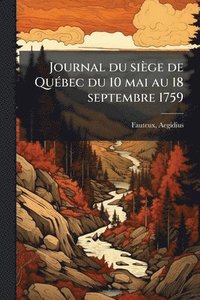 bokomslag Journal du siège de QuÃ(c)bec du 10 mai au 18 septembre 1759