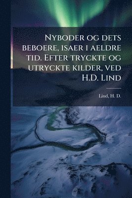 bokomslag Nyboder og dets beboere, isaer i aeldre tid. Efter tryckte og utryckte kilder, ved H.D. Lind