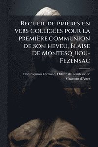 bokomslag Recueil de prières en vers colligÃ(c)es pour la première communion de son neveu, Blaise de Montesquiou-Fezensac