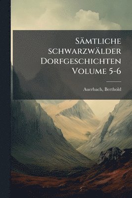 Berthold Auerbach, Berthold, 1812-1882, Auerbach - Sämtliche schwarzwälder Dorfgeschichten Volume 5-6, Häftad