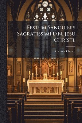 bokomslag Festum Sanguinis Sacratissimi D.N. Jesu Christi.