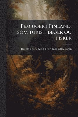 Fem uger i Finland, som turist, jÃ]ger og fisker, Häftad