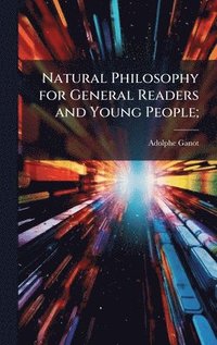 bokomslag Natural Philosophy for General Readers and Young People;