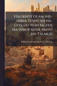 bokomslag Halikhot olam she-hiber Yeshu ah ha-Levi, od yesh ba-zeh ha-hibur sefer Mavo ha-Talmud