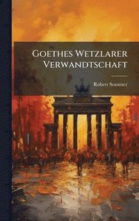 bokomslag Goethes Wetzlarer Verwandtschaft