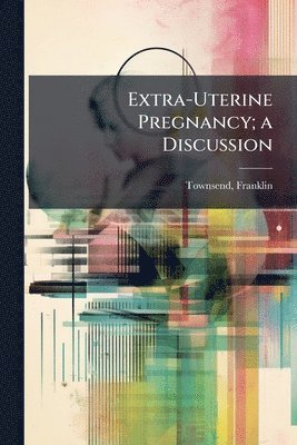 bokomslag Extra-Uterine Pregnancy; a Discussion