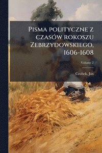 bokomslag Pisma polityczne z czasÃ3w rokoszu Zebrzydowskiego, 1606-1608