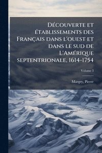 bokomslag DÃ(c)couverte et Ã(c)tablissements des Français dans l'ouest et dans le sud de L'AmÃ(c)rique septentrionale, 1614-1754