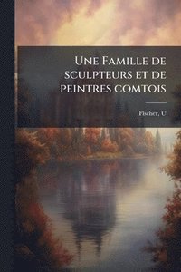 bokomslag Une Famille de sculpteurs et de peintres comtois