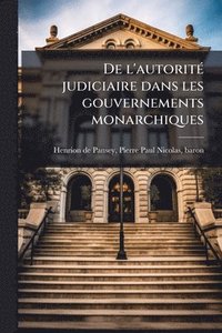 bokomslag De l'autoritÃ(c) judiciaire dans les gouvernements monarchiques