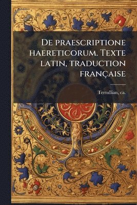 bokomslag De praescriptione haereticorum. Texte latin, traduction française
