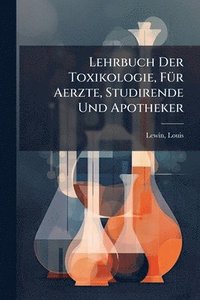 bokomslag Lehrbuch Der Toxikologie, FÃ1/4r Aerzte, Studirende Und Apotheker