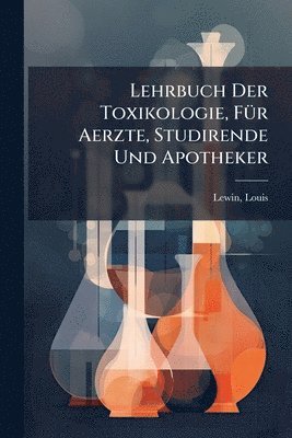 bokomslag Lehrbuch Der Toxikologie, FÃ1/4r Aerzte, Studirende Und Apotheker