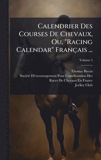 bokomslag Calendrier Des Courses De Chevaux, Ou, "Racing Calendar" Français ...
