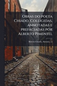 bokomslag Obras do poeta Chiado. Colligidas, annotadas e prefaciadas por Alberto Pimentel