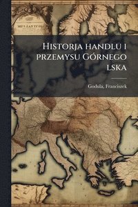 bokomslag Historja handlu i przemysu GÃ3rnego lska