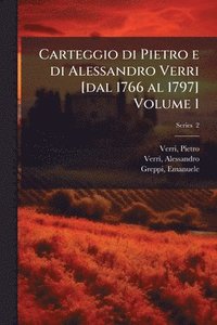 bokomslag Carteggio di Pietro e di Alessandro Verri [dal 1766 al 1797] Volume 1