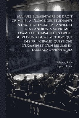 bokomslag Manuel Ã(c)lÃ(c)mentaire de droit criminel Ã l'usage des Ã(c)tudiants en droit de deuxième annÃ(c)e et des candidats au premier examen de capacitÃ(c) en droit, suivi d'un rÃ(c)sumÃ(c) mÃ(c)thodique...