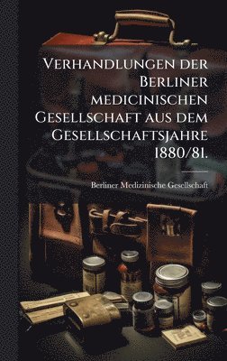 bokomslag Verhandlungen der Berliner medicinischen Gesellschaft aus dem Gesellschaftsjahre 1880/81.