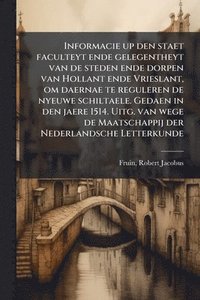 bokomslag Informacie up den staet faculteyt ende gelegentheyt van de steden ende dorpen van Hollant ende Vrieslant, om daernae te reguleren de nyeuwe schiltaele. Gedaen in den jaere 1514. Uitg. van wege de M...