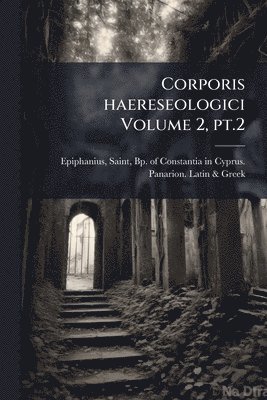 bokomslag Corporis haereseologici Volume 2, pt.2