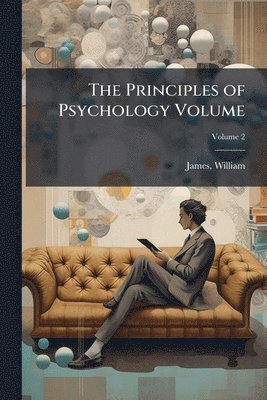 William James, William, 1842-1910, James - Principles of Psychology Volume, Häftad
