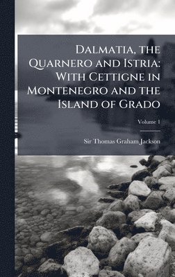 bokomslag Dalmatia, the Quarnero and Istria: With Cettigne in Montenegro and the Island of Grado