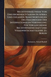 bokomslag Rechtsverhältnisse Von Eingeborenen Völkern In Afrika Und Ozeanien. Beantwortungen Des Fragebogens Der Internationalen Vereinigung FÃ1/4r Vergleichende Rechtswissenschaft Und Volkswirtschaftslehre ...