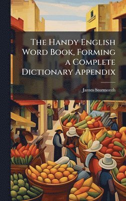 bokomslag The Handy English Word Book, Forming a Complete Dictionary Appendix