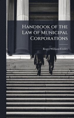 bokomslag Handbook of the Law of Municipal Corporations