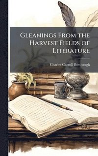 bokomslag Gleanings From the Harvest Fields of Literature