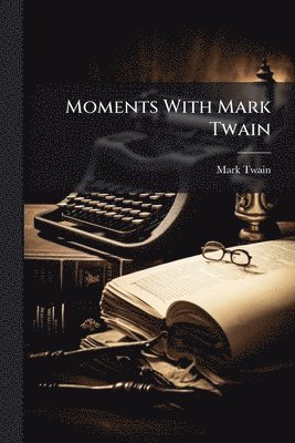 bokomslag Moments With Mark Twain