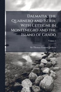 bokomslag Dalmatia, the Quarnero and Istria: With Cettigne in Montenegro and the Island of Grado