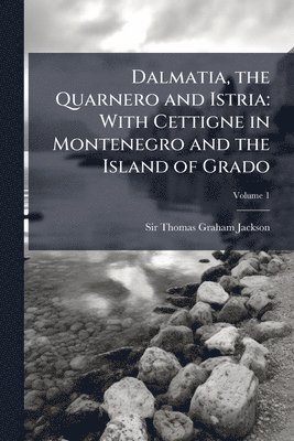 bokomslag Dalmatia, the Quarnero and Istria: With Cettigne in Montenegro and the Island of Grado