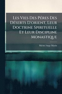 bokomslag Les Vies Des PÃ(c)res Des DÃ(c)serts D'orient, Leur Doctrine Spirituelle Et Leur Discipline Monastique