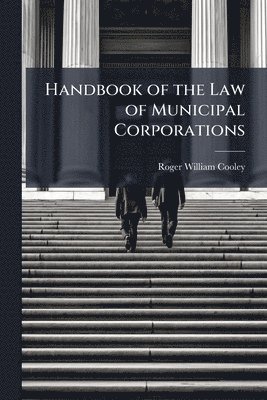 bokomslag Handbook of the Law of Municipal Corporations