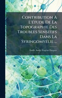 bokomslag Contribution Ã¿ L'Ã(c)tude De La Topographie Des Troubles Sensitifs Dans La SyringomyÃ(c)lie ...