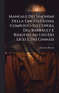 bokomslag Manuale Dei Sinonimi Della Lingua Latina Composto Sull'opera Del Barrault E Ridotto Ad Uso Dei Licei E Dei Ginnasi
