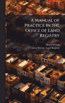 Manual of Practice in the Office of Land Registry