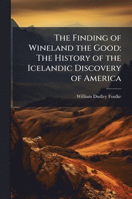 William Dudley Foulke - Finding of Wineland the Good, Häftad