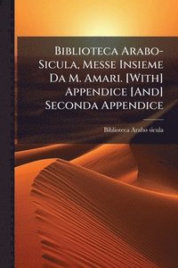 bokomslag Biblioteca Arabo-Sicula, Messe Insieme Da M. Amari. [With] Appendice [And] Seconda Appendice
