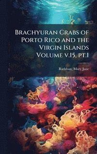 bokomslag Brachyuran Crabs of Porto Rico and the Virgin Islands Volume v.15, pt.1
