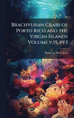 Brachyuran Crabs of Porto Rico and the Virgin Islands Volume v.15, pt.1