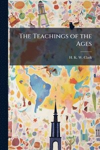 bokomslag The Teachings of the Ages